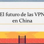 Curso VPN en China #10: El Futuro de las VPN en China
